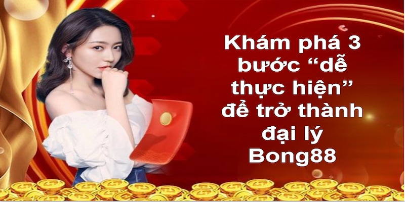 Tham gia làm đại lý Bong88 với 3 bước