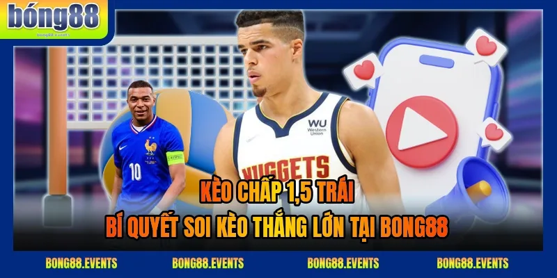 Bảng kết quả và cách tính tiền khi đặt kèo chấp 1,5 trái tại BONG88