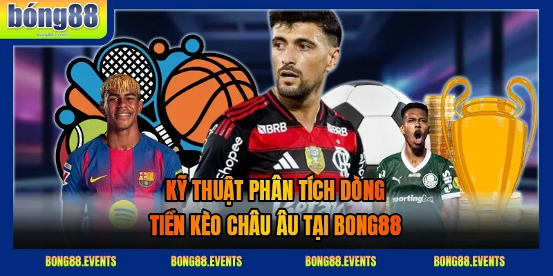 Cược thủ phân tích dòng tiền và thời điểm đặt cược trước giờ bóng lăn