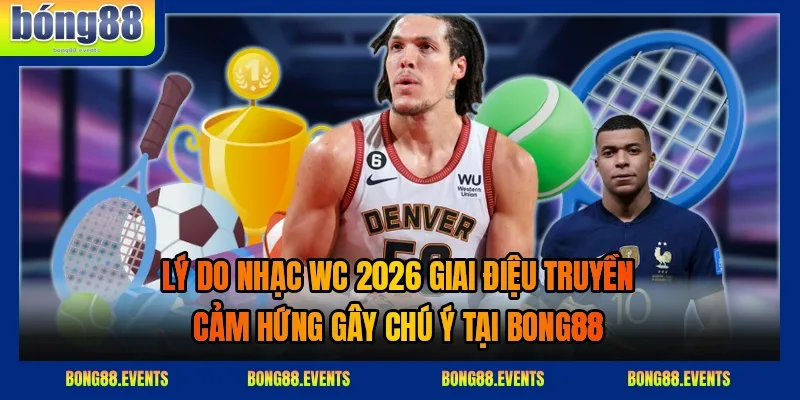 Nhạc WC 2026 giai điệu truyền cảm hứng vang lên giữa khán đài sôi động của giải đấu